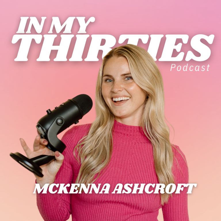 Ep.01 LAUNCHING! Introducing Your Host McKenna Ashcroft | In My Thirties Podcast