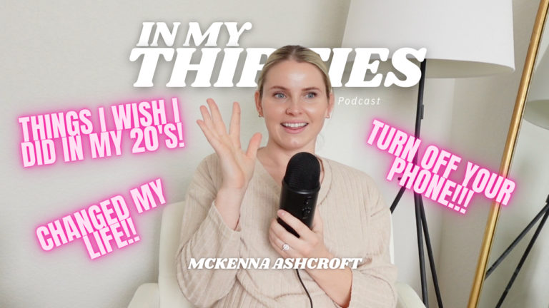 Ep.03 11 habits that changed my life & they could change yours! | In My Thirties Podcast McKenna Ashcroft