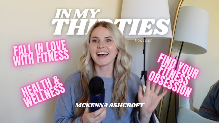Ep.05 How to Fall In Love with Fitness (again??) | In My Thirties Podcast with McKenna Ashcroft